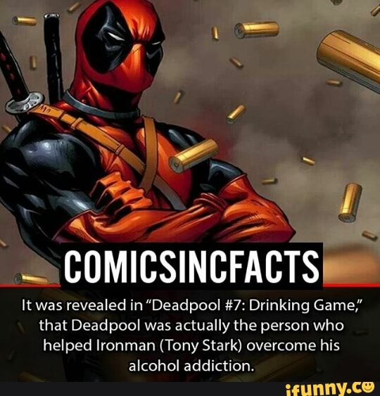 Cumicsinbfabts It Was Revealed In Deadpooi 7 Drinking Game That Deadpool Was Actually The Person Who Helped Ironman Tony Stark Overcome His Alcohol Addiction Ifunny