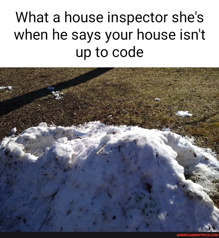 What a house inspector she's when he says your house isn't up to code