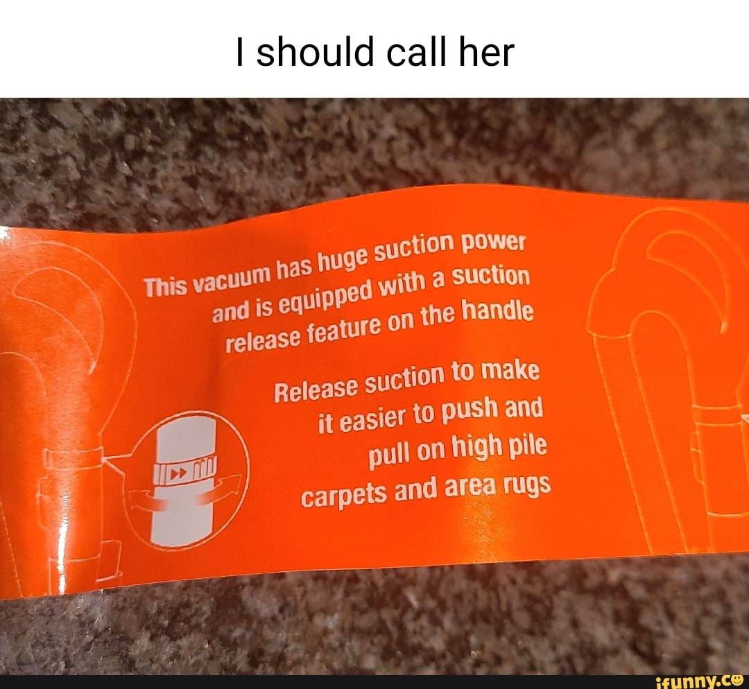 i-should-call-her-e-suction-power-with-a-suction-release-feature-on-the