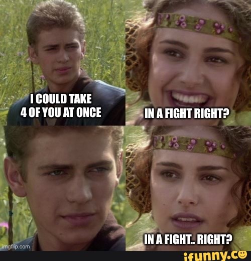 COULD TAKE OF YOU AT ONCE IN FIGHT RIGHT? IN FIGHT. RIGHT? - iFunny