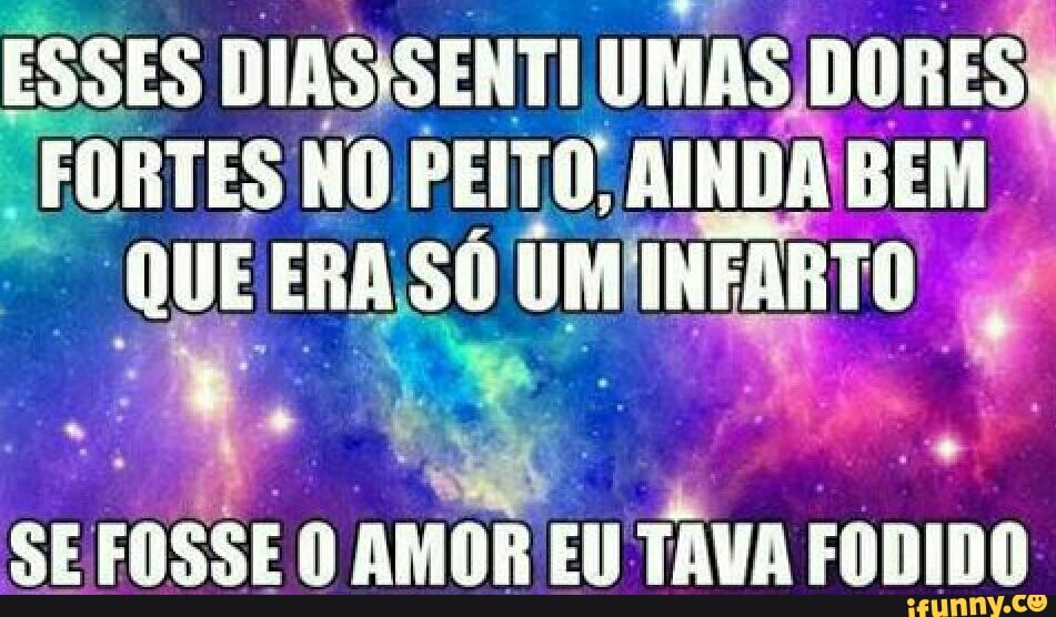 SE
FOSSE O AMOR EU TAVA FODIDO