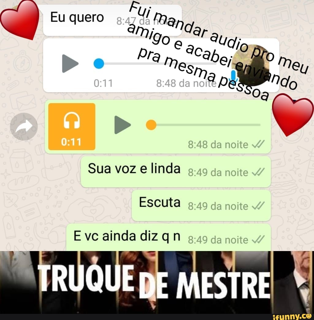 Sua voz e linda
Escuta
E vc ainda diz qn