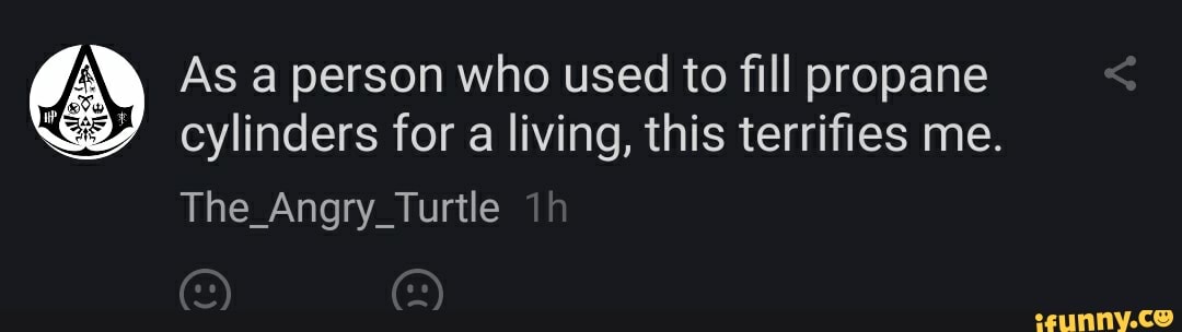 EN As a person who used to fill propane
2% cylinders for a living, this terrifies me.
The_Angry_Turtle