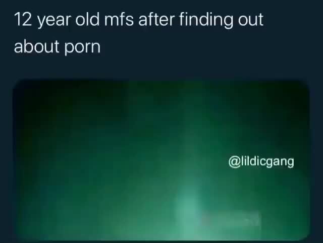 Ifunny Porn - 12 year old mfs after finding out, about porn