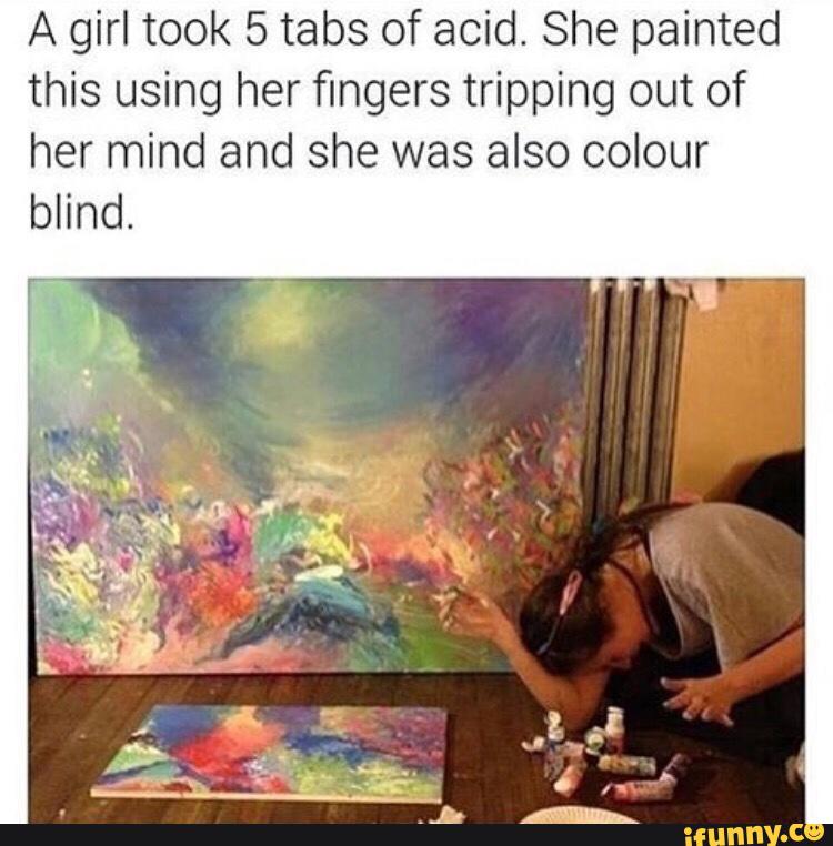 She was painted. Out of her Mind. Tab girl девушки. Blind girl meme. Helen Paint for three years before she sell her first Painting ответы.