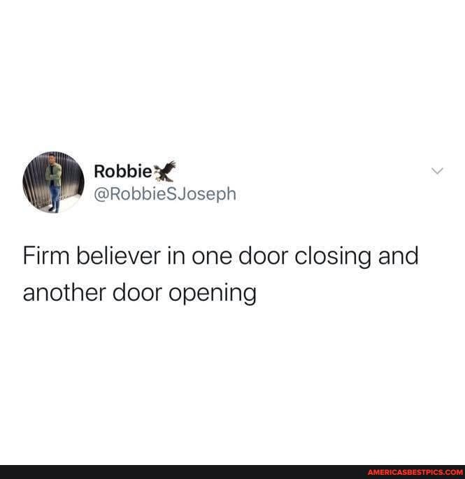 Firm believer in one door closing and another door opening