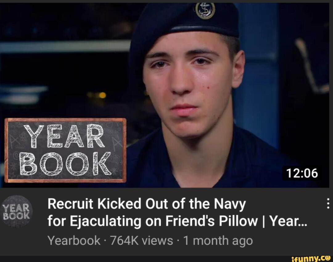 You can get kicked out of the Navy for anything these days. YEAR Recruit Kicked Out of the
