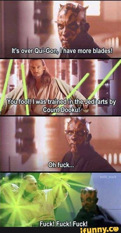 over
on, fave mare biad
You foall was traitted in the Jedifacis by
Count Docku!
Fuck! Fuck! Fuck!