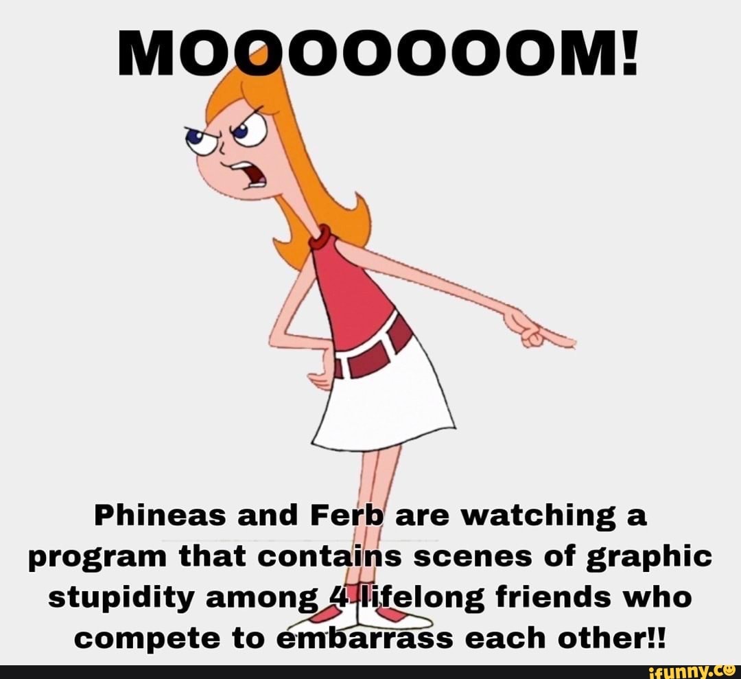 MOQOOOOOM! Phineas and Ferb are watching a program that contains scenes ...