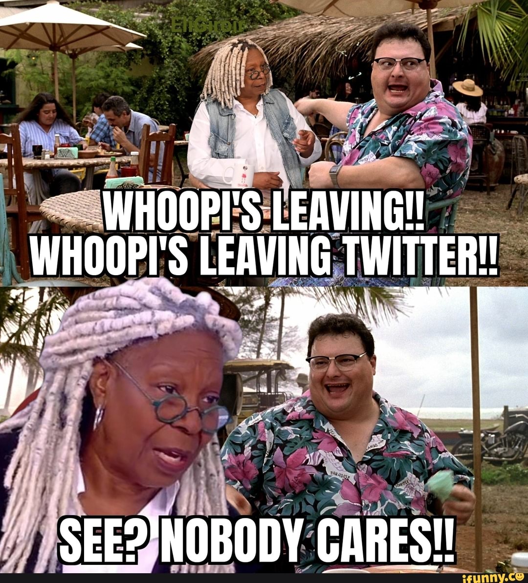Whoops One Out ~ 4 > ' WHOOPT'S LEAVING! WHOOPS LEAVING TWITTER SEE? NOBODY CARES ...