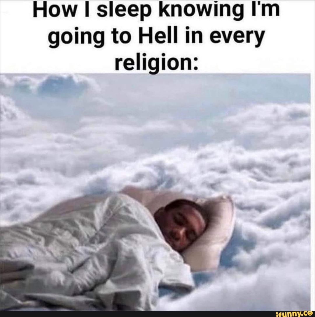 How I Sleep Knowing I M Going To Hell In Every Religion Seo Title
