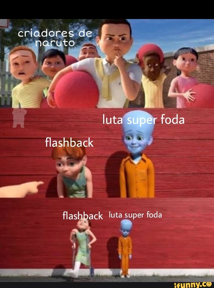criadores de naruto
luta super foda
flashback
flashback luta super foda