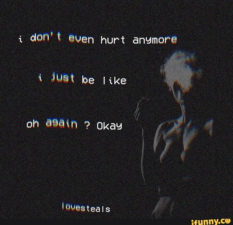 i don't even hurt anymore