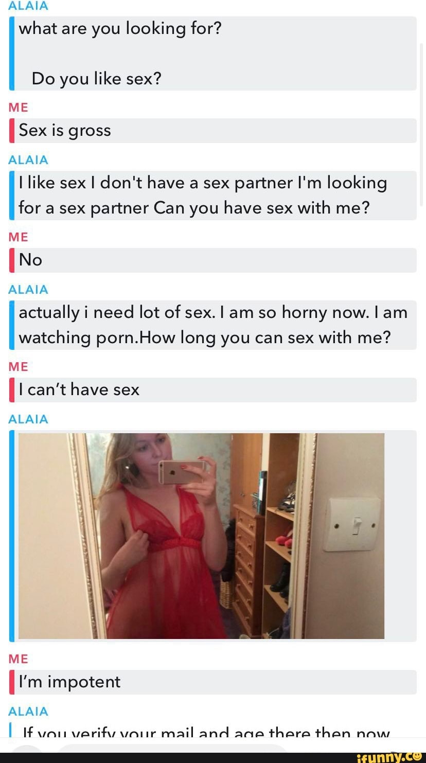 ALAIA what are you looking for? Do you like sex? ME I Sex is gross ALAIA