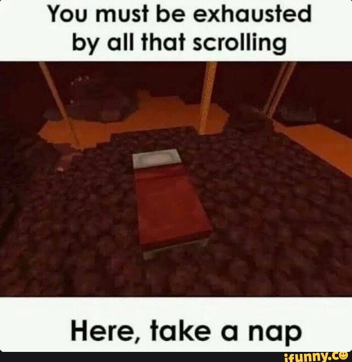 You must be exhausted by all that scrolling Here, take a nap - iFunny