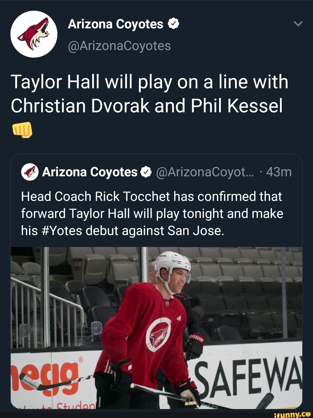 Pé Arizona Coyotes Taylor Hall will play on a line with
Christian Dvorak and Phil Kessel
TD
(Y Arizona Coyotes Y DArizonaCoyot.. -43m
Head Coach Rick Tocchet has confirmed that
forward Taylor Hall will play tonight and make
his #Yotes debut against San Jose.