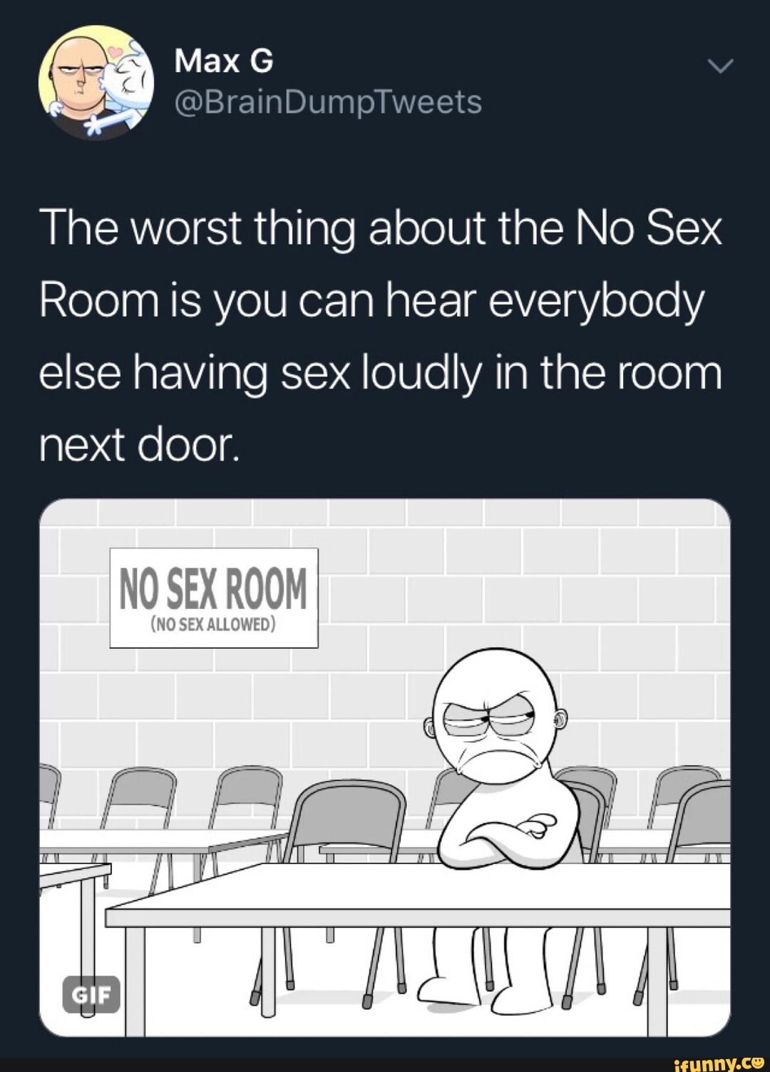 The worst thing about the No Sex Room is you can hear everybody else having  sex loudly in the room next door. - iFunny