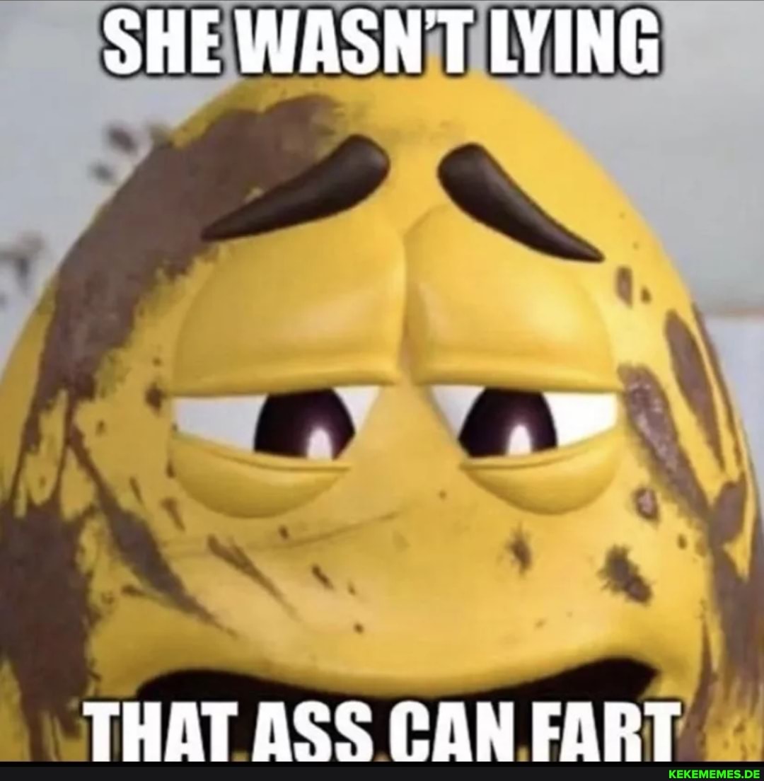 She Wasnt Lying That Ass Can Fart Memes