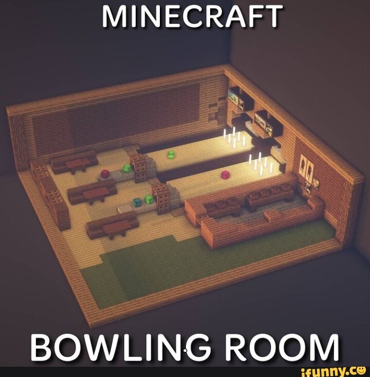 MINECRAFT
BOWLING ROOM