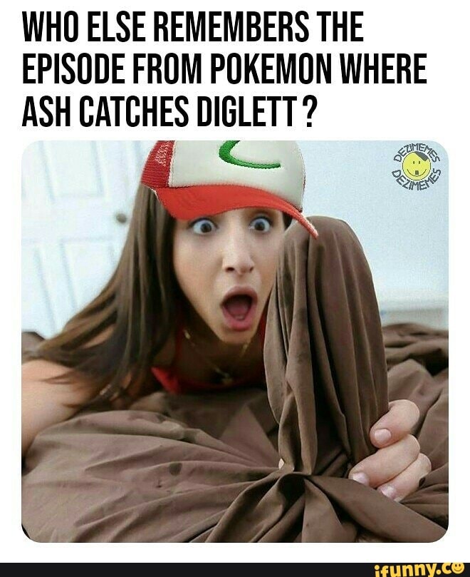 Who Else Remembers The Episode From Pokemon Where Ash Catches Diglett Ifunny
