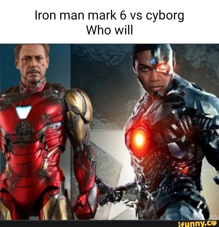 iron-man-mark-6-vs-cyborg-who-will-ifunny