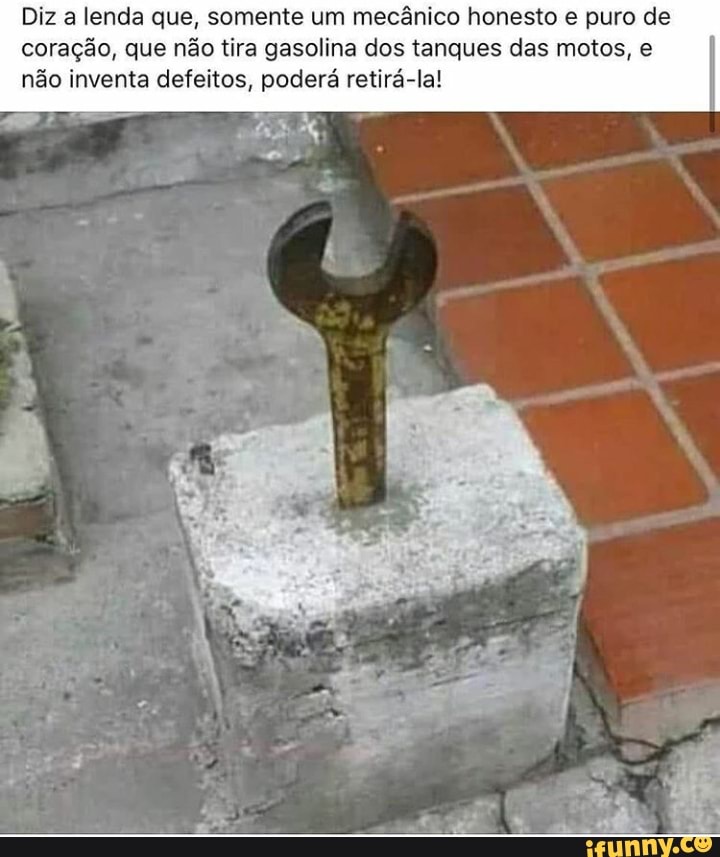Diz a lenda que, somente um mecânico honesto e puro de coração, que não tira gasolina dos tanques das motos, e não inventa defeitos, poderá retirá-la!
