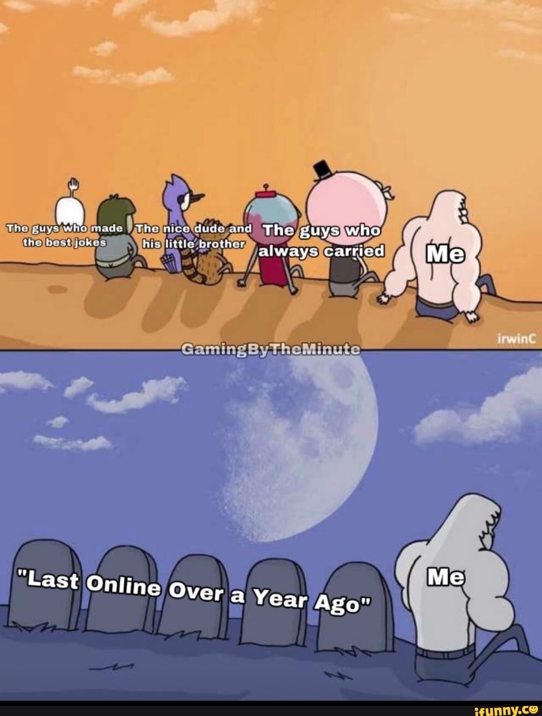The nice dude and The guys who
pokes Litths brother always carried
"Last Online Over a Year Ago"
Me
