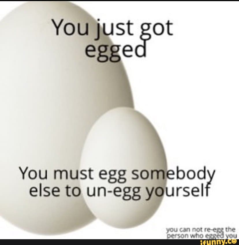 bod You must egg so
rsel else to un-egg y