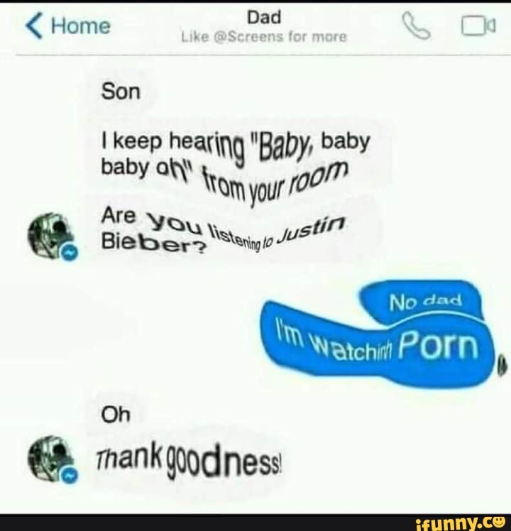 Home Son Dad Form Keep Hearing Baby Baby Are Yo In Bieber No Watch Porn Oh Mank Iodness