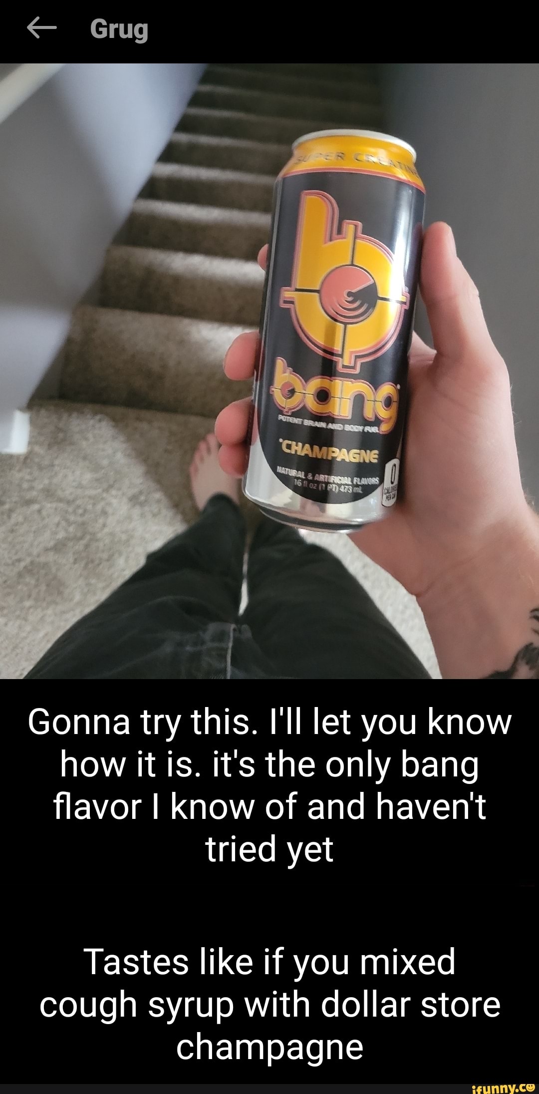 Grug Gonna Try This I ll Let You Know How It Is It s The Only Bang 