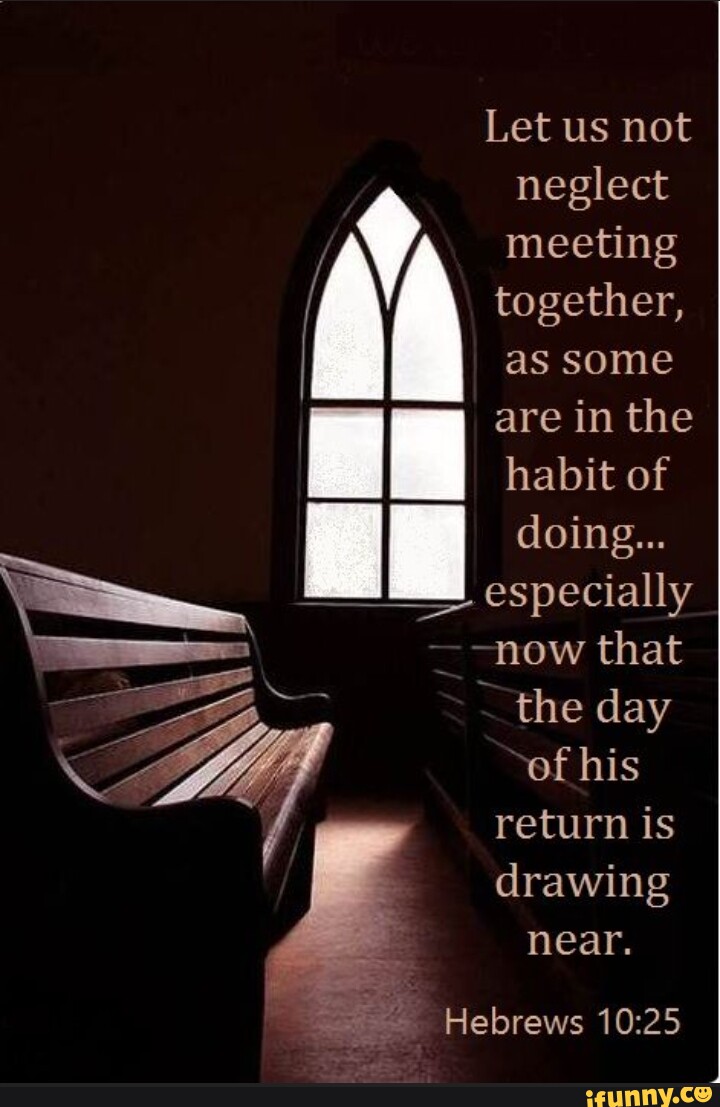 Let Us Not Neglect Meeting Together, As Some Are In The Habit Of Lll ...