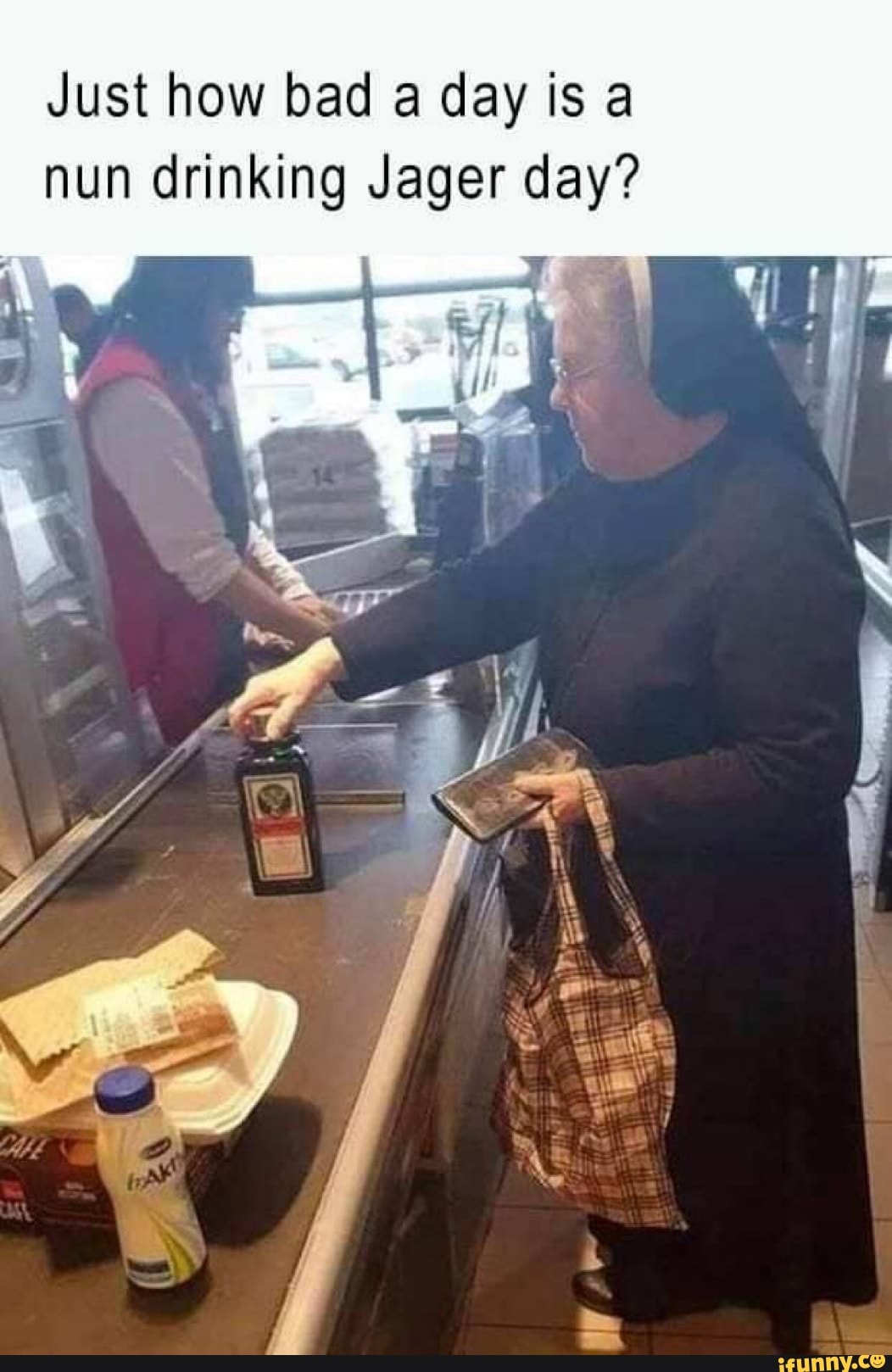Just how bad a day is a nun drinking Jager day? - iFunny