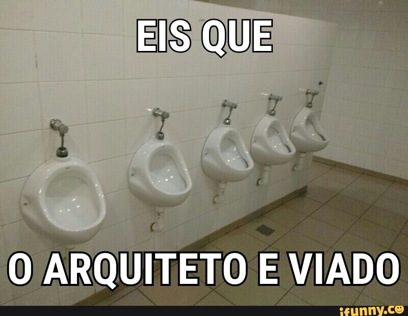 EIS QUE
a
O ARQUITETO E VIADO