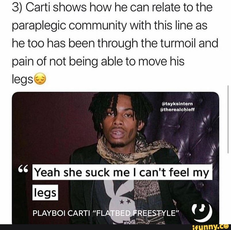 3) Carti shows how he can relate to the paraplegic community with this line as he too has been