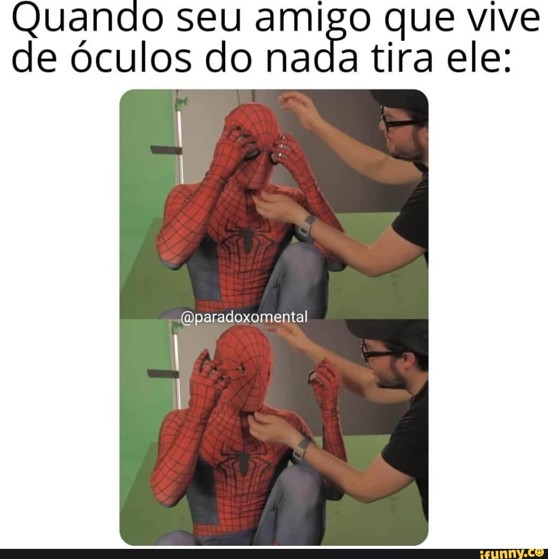Quando seu amigo que vive
de óculos do nada tira ele:
@paradoxomental