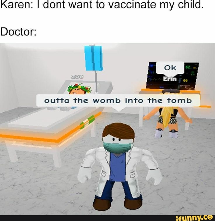 Karen I Dont Want To Vaccinate My Child Doctor Outta The Womb Into The Tomb Ifunny - roblox chat ifunny roblox funny roblox memes stupid memes