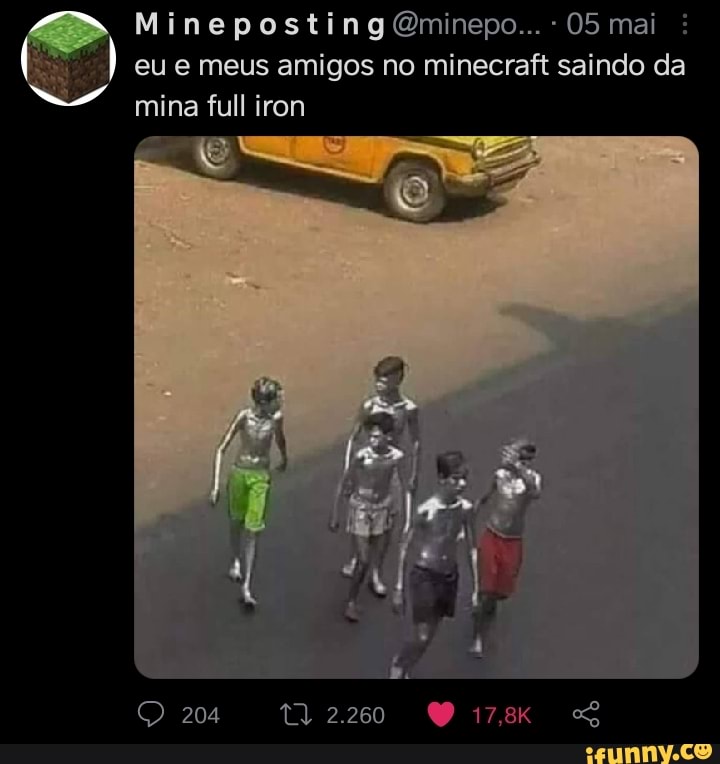 Mineposting Qminepo... 05 mai eu e meus amigos no minecraft saindo da mina full iron
204