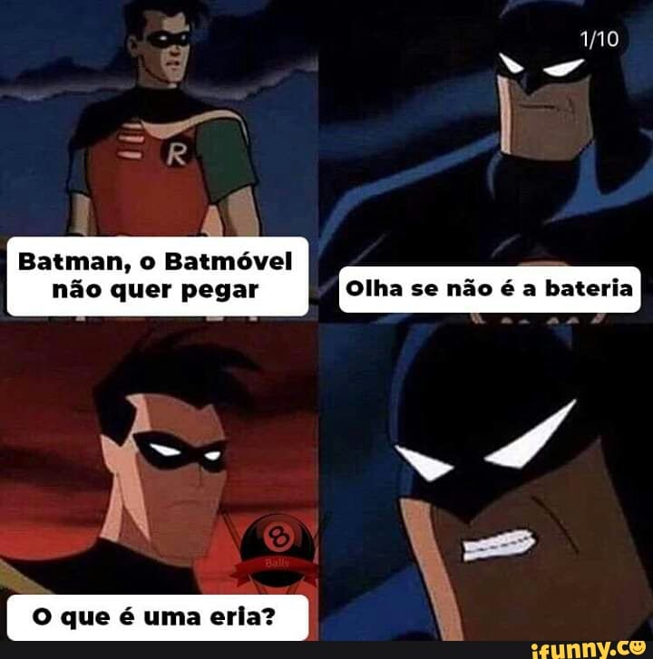 Batman, o Batmóvel
não quer pegar