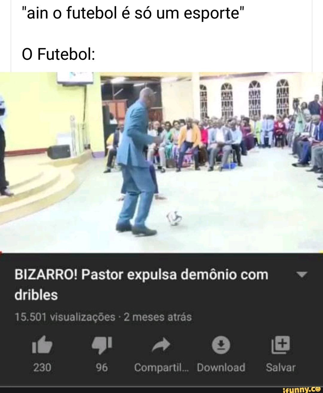 "ain o futebol é só um esporte"
O Futebol:
BIZARRO! Pastor expulsa demônio com
dribles