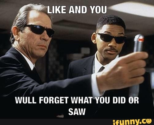 WULL FORGET WHAT YOU DID OR
SAW