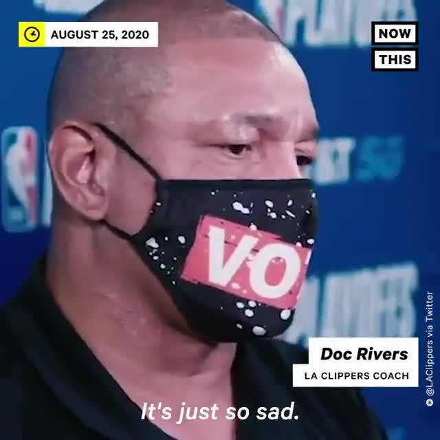 @LAClippers Twitter via via Doc Rivers LA CLIPPERS COACH aucust 25, 2020 it's just so sad ...