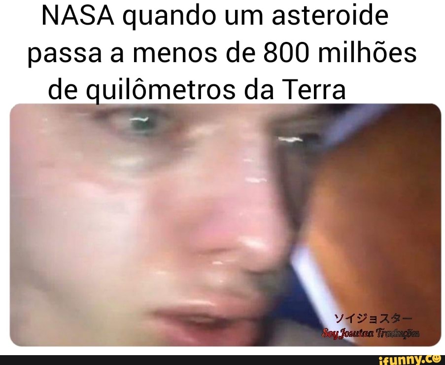 NASA quando um asteroide passa a menos de 800 milhões
de quilômetros da Terra
