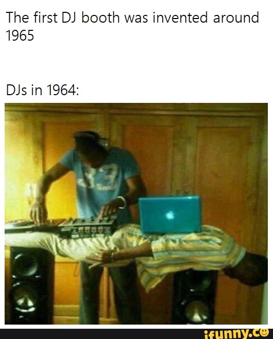 The first DJ booth was invented around 1965 DJsin1964 )