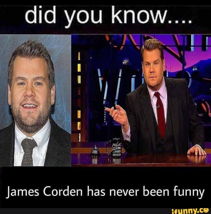 Did You Know. James Corden Has Never Been Funny - Ifunny