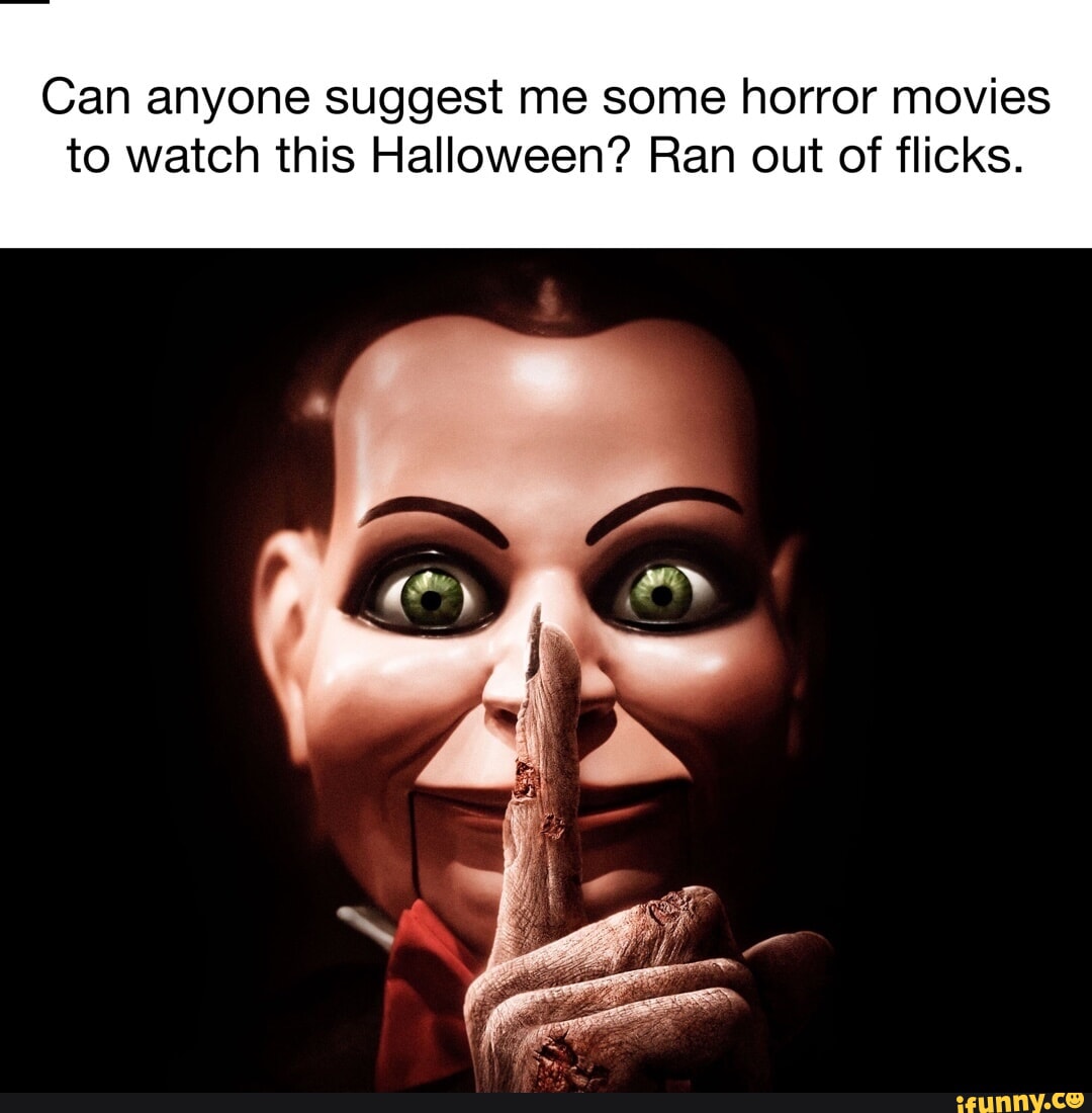 Can anyone suggest me some horror movies to watch this Halloween? Ran ...