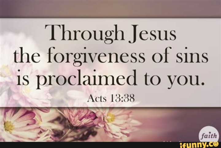 'Through Jesus The Forgiveness Of Sins Is Proclaimed To You. Acts - IFunny