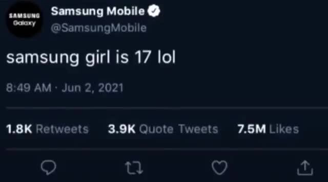 Samsung Girl Is 17 Lol Am Jun 2 21 Tweet Likes Qc Ty Ct