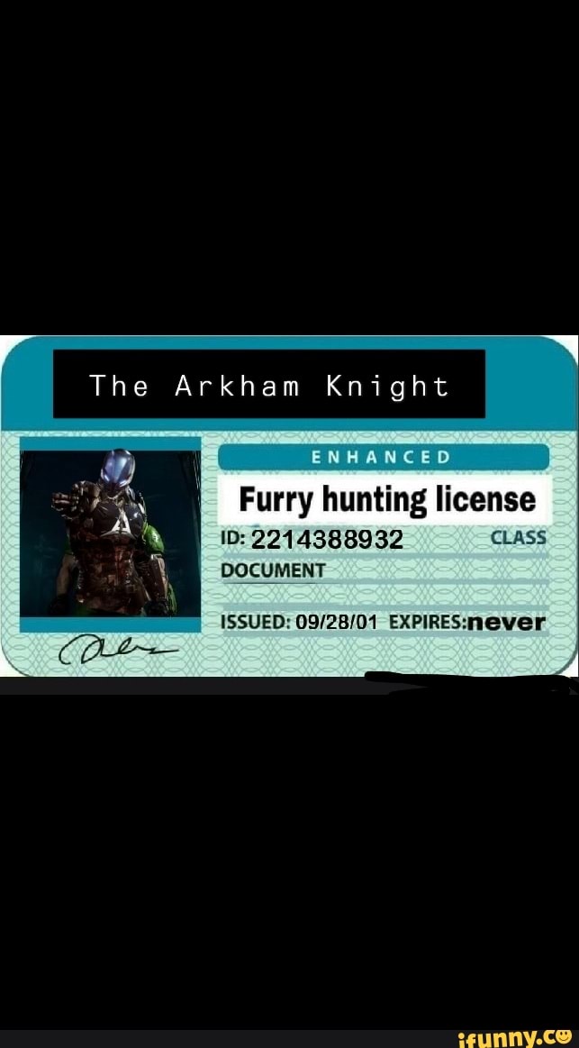 The Arkham Knight
Furry hunting license
2214388932 CLASS DOCUMENT
ISSUED