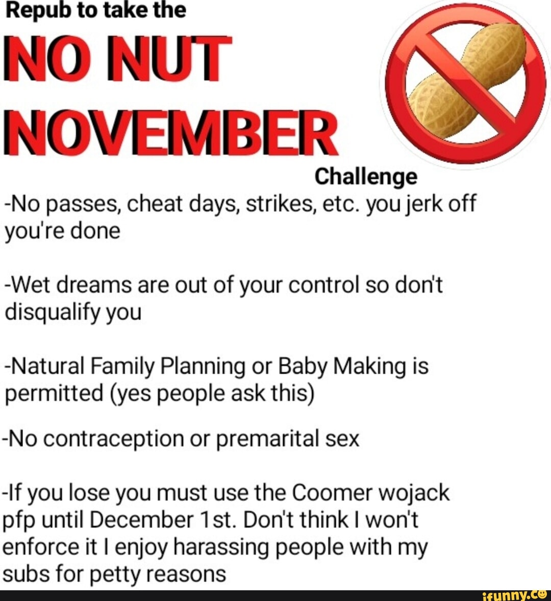 Repub to take the NO NUT NOVEMBER Challenge -No passes, cheat days,  strikes, etc. you jerk