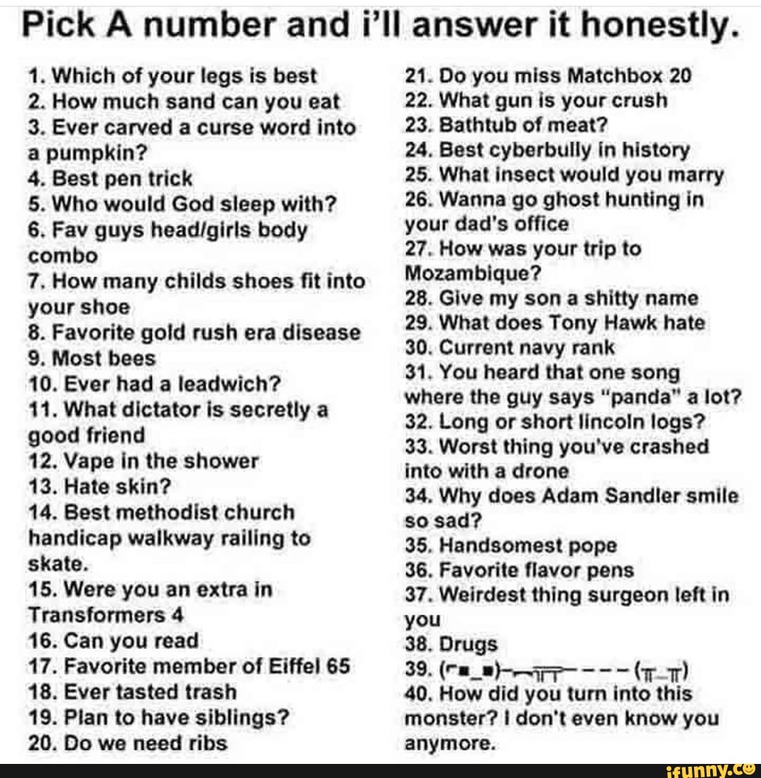 Pick A number and i'll answer it honestly. 